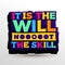 Typography Inspiring motivational quote with text It Is The Will Not The Skill. Poster and t-shirt design. Modern, old sign