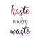 Typography of an old English saying- Haste makes waste