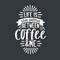 Typography quotes for coffee lovers, Life is what happens between coffee and me