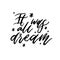 Typography vector calligraphy emotion magical lettering. Handwritten phrase. t-shirt design,postcard. It was all dream.