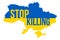 Ukraine Map with Stop Killing Typography. Russian Invasion in Ukraine Vector Illustration