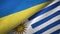 Ukraine and Uruguay two flags textile cloth, fabric texture