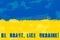 Ukrainian Flag. Be brave like Ukraine. Stay with Ukraine. Stand up for Ukraine