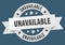 unavailable round ribbon isolated label. unavailable sign.