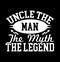 Uncle The Man The Myth The Legend  Present Gift  Uncle Lover Tee Shirt