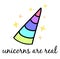 Unicorns are real, unicorn`s rainbow colorful horn