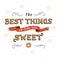 Unique lettering poster with a phrase. THE BEST THINGS IN LIFE ARE SWEET.