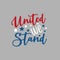 United We Stand -Happy Independence Day July 4 lettering design illustration.