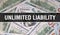 Unlimited Liability text Concept Closeup. American Dollars Cash Money,3D rendering. Unlimited Liability at Dollar Banknote.
