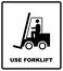 Use Forklift Sign. Packaging symbol. Cargo shipping banner for box. Vector illustration. Black silhouette isolated on