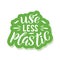 Use less plastic - ecology sticker with slogan.