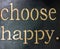 Useful tips about life, choose happy