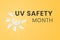 UV safety awareness month. Annual celebration in July. Concept of understanding damaging effects of ultraviolet light
