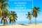 Vacation holidays background wallpaper with palms and tropical beach. Vacation quote My favorite place to vacation is anyplace by