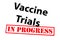 Vaccine Trials in Progress