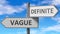 Vague and definite as a choice - pictured as words Vague, definite on road signs to show that when a person makes decision he can