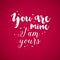 Valentine\'s Day background with text You are mine, I am yours