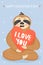 Valentine`s day card with sloth in love. Sloth with big valentines. Text â€œI love youâ€.