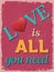 Valentine\'s Day Poster. Retro Vintage design. Love is All You Ne