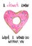 Valentines Day. Greeting card. Delicate Love. Hand drawn water color heart shape donut and text