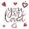 Valentines Day text. You are loved. Romantic quote for design greeting cards, tattoo, holiday invitations. Watercolor