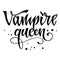 Vampire Queen quote. Hand drawn modern calligraphy Halloween party lettering logo phrase