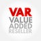 VAR - Value Added Reseller is a company that enhances another company\\\'s products by adding valuable features