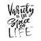 Variety is the spice of life. Hand drawn dry brush lettering. Ink illustration. Modern calligraphy phrase. Vector