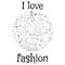 Various clothes and accessories in a circle. Inscription I love fashion
