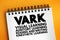 VARK Learning Styles model - was designed to help students and others learn more about their individual learning preferences,