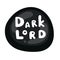 Vector black glossy button. Text Dark Lord. Promo sale sticker, cute label icon with rounded white text. Vector black doodle tag