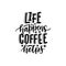 Vector black handwritten phrase - Life Happens Coffee Helps. Coffee quote typography on white background. Calligraphy or