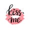 Vector card with sign kiss me and female pink lipstick kiss.