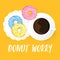 Vector cute typography poster Donut Worry with coffee and doughnuts.