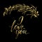 Vector greeting card. Composition with golden I LOVE YOU inscription and broad branch on a black background. Universal love postal