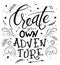 Vector hand drawing lettering phrase - create your own adventure