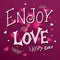 Vector hand drawing lettering phrase - enjoy my love every day - with brunch. Background contains luminous hearts