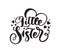 Vector Hand drawn lettering calligraphy text Little Sister on white background with hearts. Girl t-shirt, greeting card