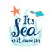 Vector hand drawn lettering Its sea vitamin and beautiful composition with algae, starfish and fish. Great lettering print for