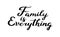 Vector hand drawn motivational and inspirational quote - Family is everything. Calligraphic poster