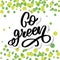 Vector hand drawn sign.Calligraphy Go green. Motivational quote