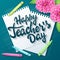 Vector hand drawn teachers day lettering greetings label - happy teachers day - with realistic paper pages, pencils and dahlia flo