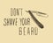 Vector hand drawn typography poster with bearded man`s head. Don `t shave your beard . Inspirational and motivational illustratio