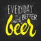 Vector hand lettering quote - everyday is better with beer - on chalkboard