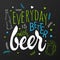 Vector hand lettering quote - everyday is better with beer - with doodle glass of beer, brunches and heart shapes