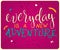 Vector hand lettering quote - everyday is a new adventure - with decorative elements - star and arrow, on a pink grunge backdrop