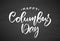 Vector handwritten calligraphic brush type lettering of Happy Columbus Day on chalkboard background.