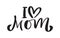 Vector handwritten lettering calligraphy family text I love Mom on white background. Family or Mother day element t