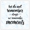 Vector handwritten lettering. Motivational text. We do not remember days moments. Calligraphic print