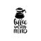 Vector handwritten phrase of Coffee On My Mind. Coffee quote typography with glass pot image. Calligraphy illustration.